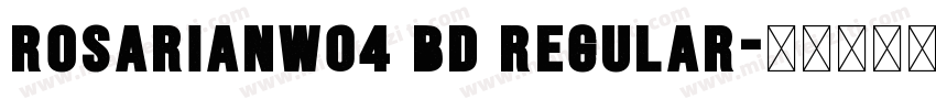 RosarianW04 Bd Regular字体转换